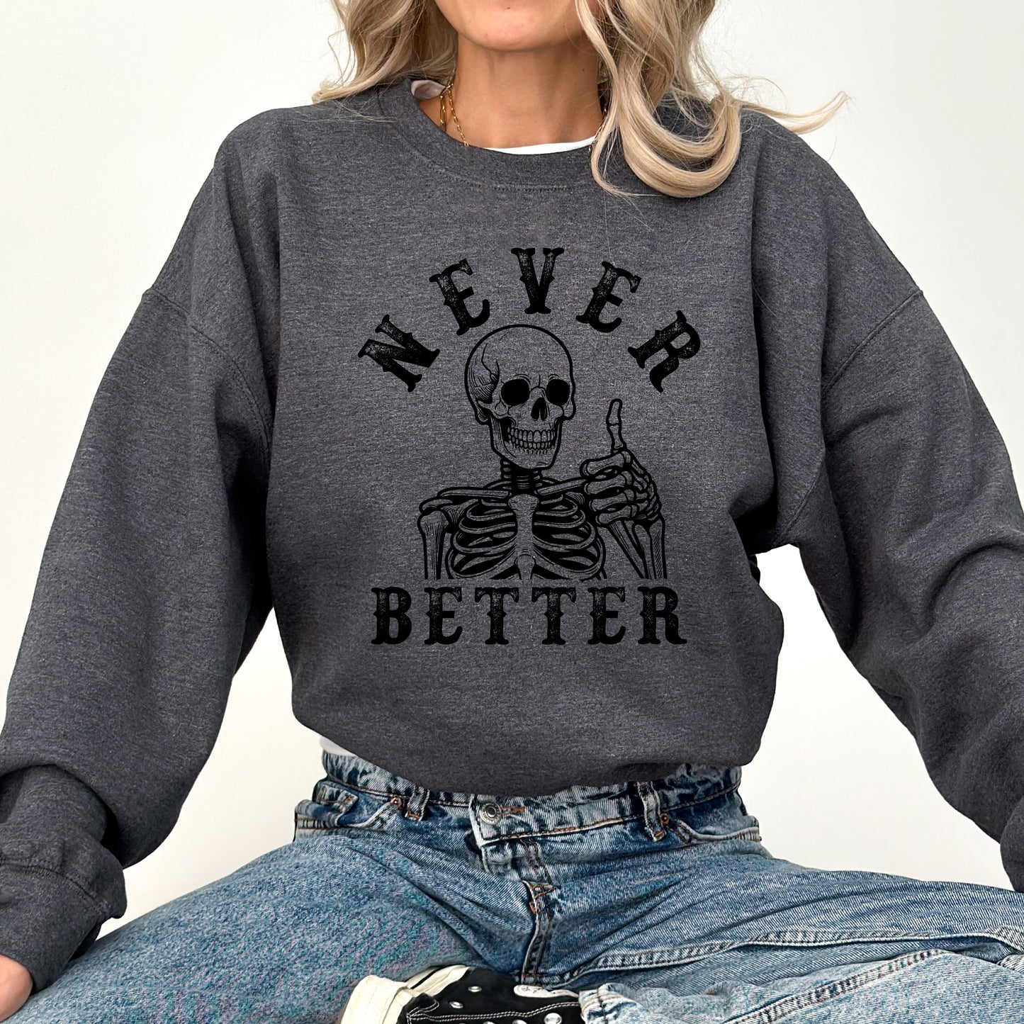 Never Better Skeleton Halloween Graphic Sweatshirt